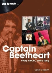 Captain Beefheart On Track : Every Album, Every Song