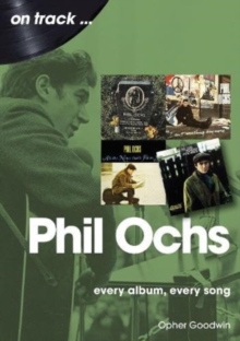 Phil Ochs On Track : Every Album, Every Song