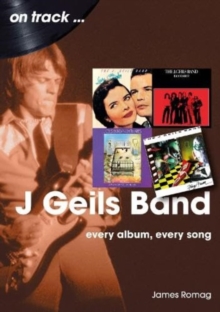 J Geils Band On Track : Every Album, Every Song