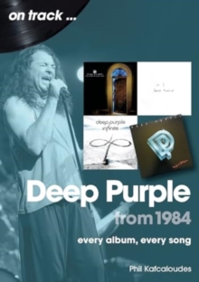 Deep Purple From 1984 On Track : Every Album, Every Song