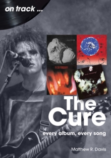 The Cure On Track : Every Album, Every Song