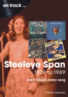 Steeleye Span 1970 to 1989 On Track : Every Album, Every Song