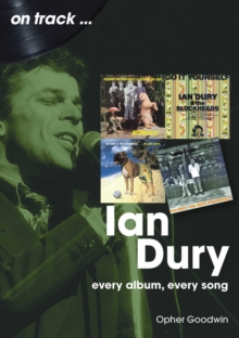 Ian Dury On Track : Every Album, Every Song