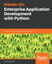 Hands-On Enterprise Application Development with Python : Design data-intensive Application with Python 3