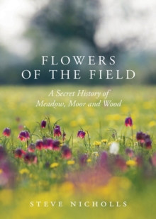 Flowers of the Field : Meadow, Moor and Woodland