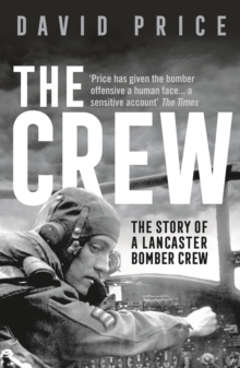 The Crew : The Story Of A Lancaster Bomber Crew