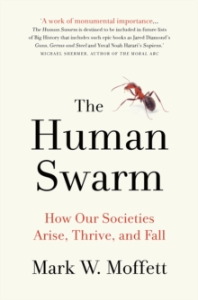 The Human Swarm : How Our Societies Arise, Thrive, and Fall