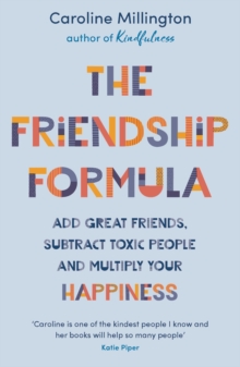 The Friendship Formula : Add great friends, subtract toxic people and multiply your happiness