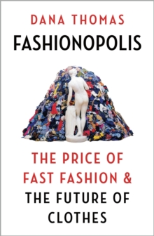 Fashionopolis : The Price of Fast Fashion - and the Future of Clothes, Hardback Book Fashionopolis : The Price of Fast Fashion - and the Future of Clothes, Hardback Book
