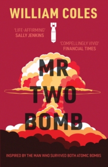 Mr Two-Bomb: An apocalyptic tale from one of man's greatest atrocities, Paperback / softback Book Mr Two-Bomb: An apocalyptic tale from one of man's greatest atrocities, Paperback / softback Book