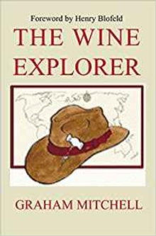 The Wine Explorer : A Guide to the Wines of the World and How to Enjoy Them