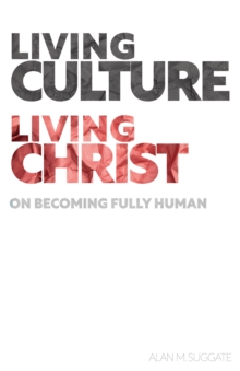 Living Culture, Living Christ : On Becoming Fully Human