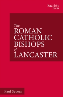 The Roman Catholic Bishops of Lancaster : Celebrating the Centenary 1924-2024