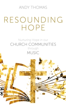 Resounding Hope : Nurturing Hope in our Church Communities through Music