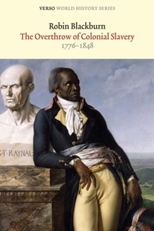 The Overthrow of Colonial Slavery : 1776-1848