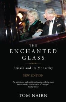 The Enchanted Glass : Britain and Its Monarchy