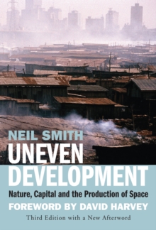 Uneven Development : Nature, Capital, and the Production of Space