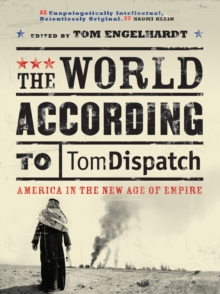 The World According to Tomdispatch : America in the New Age of Empire