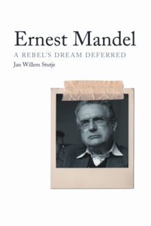 Ernest Mandel : A Rebel's Dream Deferred