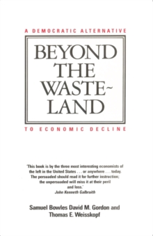 Beyond the Wasteland : A Democratic Alternative to Economic Decline