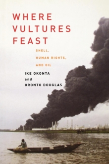 Where Vultures Feast : Shell, Human Rights, and Oil