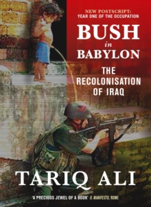 Bush in Babylon : The Recolonisation of Iraq