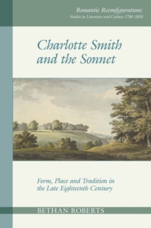 Charlotte Smith and the Sonnet : Form, Place and Tradition in the Late Eighteenth Century