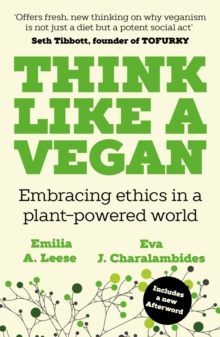 Think Like a Vegan : Embracing ethics in a plant-powered world