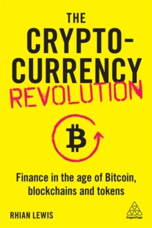 The Cryptocurrency Revolution : Finance in the Age of Bitcoin, Blockchains and Tokens