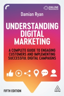 Understanding Digital Marketing : A Complete Guide to Engaging Customers and Implementing Successful Digital Campaigns