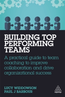 Building Top-Performing Teams : A Practical Guide to Team Coaching to Improve Collaboration and Drive Organizational Success