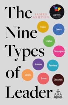 The Nine Types of Leader : How the Leaders of Tomorrow Can Learn from The Leaders of Today