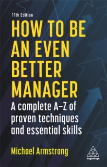 How to be an Even Better Manager : A Complete A-Z of Proven Techniques and Essential Skills