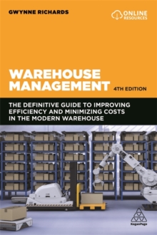 Warehouse Management : The Definitive Guide to Improving Efficiency and Minimizing Costs in the Modern Warehouse