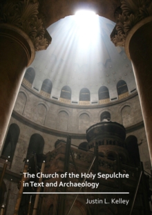 The Church of the Holy Sepulchre in Text and Archaeology, Paperback / softback Book The Church of the Holy Sepulchre in Text and Archaeology, Paperback / softback Book