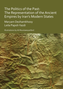 The Politics of the Past: The Representation of the Ancient Empires by Irans Modern States