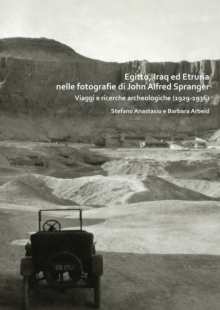 Egitto, Iraq ed Etruria nelle fotografie di John Alfred Spranger : Viaggi e ricerche archeologiche (1929-1936)