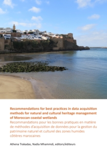 Recommendations for best practices in data acquisition methods for natural and cultural heritage management of Moroccan coastal wetlands : Recommandations pour les bonnes pratiques en matiere de metho, Paperback / softback Book Recommendations for best practices in data acquisition methods for natural and cultural heritage management of Moroccan coastal wetlands : Recommandations pour les bonnes pratiques en matiere de metho, Paperback / softback Book