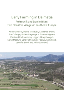 Early Farming in Dalmatia : Pokrovnik and Danilo Bitinj: two Neolithic villages in south-east Europe