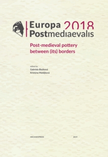 Europa Postmediaevalis 2018 : Post-medieval pottery between (its) borders