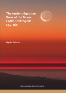 The Ancient Egyptian Book of the Moon: Coffin Texts Spells 154-160