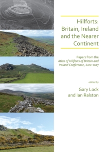 Hillforts: Britain, Ireland and the Nearer Continent : Papers from the Atlas of Hillforts of Britain and Ireland Conference, June 2017, Paperback / softback Book Hillforts: Britain, Ireland and the Nearer Continent : Papers from the Atlas of Hillforts of Britain and Ireland Conference, June 2017, Paperback / softback Book