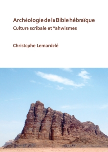 Archeologie de la Bible hebraique : Culture scribale et Yahwismes, Paperback / softback Book Archeologie de la Bible hebraique : Culture scribale et Yahwismes, Paperback / softback Book