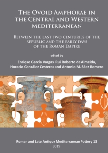 The Ovoid Amphorae in the Central and Western Mediterranean : Between the last two centuries of the Republic and the early days of the Roman Empire, Paperback / softback Book The Ovoid Amphorae in the Central and Western Mediterranean : Between the last two centuries of the Republic and the early days of the Roman Empire, Paperback / softback Book