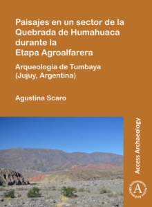 Paisajes en un sector de la Quebrada de Humahuaca durante la Etapa Agroalfarera : Arqueologia de Tumbaya (Jujuy, Argentina)