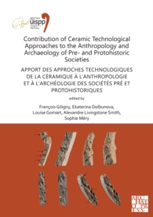 Contribution of Ceramic Technological Approaches to the Anthropology and Archaeology of Pre- and Protohistoric Societies: Apport des approaches technologiques de la ceramique a lanthropologie et a l