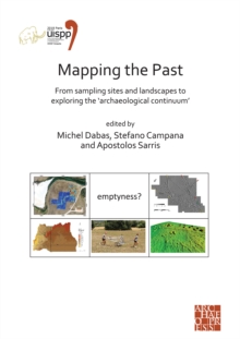 Mapping the Past: From Sampling Sites and Landscapes to Exploring the Archaeological Continuum : Proceedings of the XVIII UISPP World Congress (4-9 June 2018, Paris, France) Volume 8, Session VIII-1