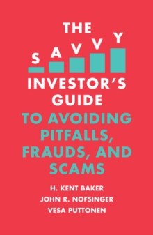 The Savvy Investor's Guide to Avoiding Pitfalls, Frauds, and Scams