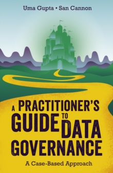 A Practitioner's Guide to Data Governance : A Case-Based Approach