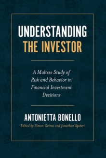 Understanding the Investor : A Maltese Study of Risk and Behavior in Financial Investment Decisions